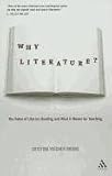 Why Literature?: The Value of Literary Reading and What It Means for Teaching
