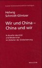 Produkt-Bild: Wir und China - China und wir. Kulturelle Identit&auml;t und Modernit&auml;t im Zeitalter der Globalisierung