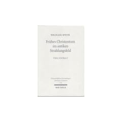 Fr�hes Christentum im antiken Strahlungsfeld. Ausgew�hlte Aufs�tze 2: Kleine Schriften II (Wissenschaftliche Untersuchungen Zum Neuen Testament)