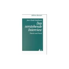 Das verstehende Interview: Theorie und Praxis (edition discours)