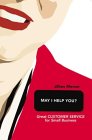 May I Help You?: Great Customer Service for Small Business