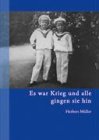 Es war Krieg und alle gingen sie hin: Eine Jugend inmitten eines irren und wirren Jahrhunderts  - Band 1