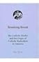Breaking Bread: The Catholic Worker and the Origin of Catholic Radicalism in America (Religion & American Culture)