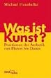 Was ist Kunst? Positionen der �sthetik von Platon bis Danto