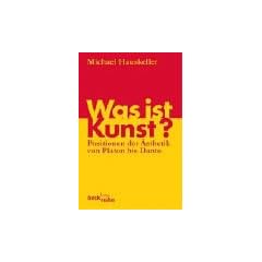 Was ist Kunst? Positionen der �sthetik von Platon bis Danto