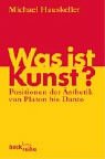 Was ist Kunst? Positionen der �sthetik von Platon bis Danto