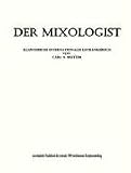 Der Mixologist: Illustriertes internationales Getr�nkebuch von Carl A. Seutter