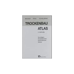 Trockenbau Atlas 1: Grundlagen, Einsatzbereiche, Konstruktionen, Details