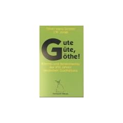 Gute G�te, G�the. Bizarres und Beh�mmertes aus 250 Jahren deutschen Goethetums