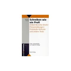 Schreiben wie ein Profi. Artikel, Berichte, Briefe, Pressemeldungen, Protokolle, Referate und andere Texte