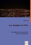 Los Angeles im Film. Das Hollywoodkino zwischen Traum und Alptraum - Birgit L�ke