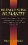 Re-Enchanting Humanity: A Defense of the Human Spirit Against Antihumanism, Misanthropy, Mysticism, and Primitivism (Cassell Global Issues Series)