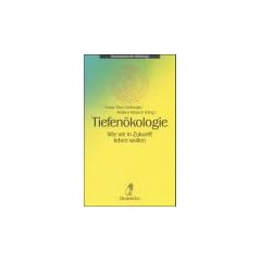 Tiefen�kologie: Wie wir in Zukunft leben wollen