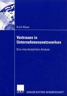 Vertrauen in Unternehmensnetzwerken. Eine interdisziplinaere Analyse