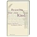 Requiem f�r ein Kind: Trauer und Trost ber�hmter Eltern