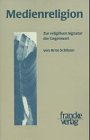 Medienreligion. Zur religiösen Signatur der Gegenwart