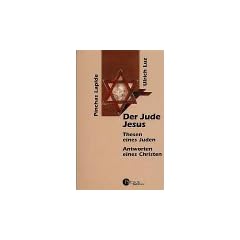 Der Jude Jesus. Thesen eines Juden. Antworten eines Christen