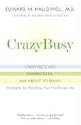 CrazyBusy: Overstretched, Overbooked, and About to Snap! Strategies for Handling Your Fast-Paced Life
