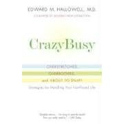 Crazybusy: Overstretched, Overbooked, and about to Snap! Strategies for Handling Your Fast-Paced Life