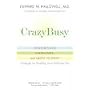 CrazyBusy: Overstretched, Overbooked, and About to Snap! Strategies for Handling Your Fast-Paced Life