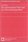 Die elektronische Form und das Präsentationsproblem