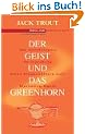 Der Geist und das Greenhorn .Die wundersame Verwandlung vom Erbsenz�hler zum Marketing-Genie