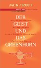 Jack Trout: Der Geist und das Greenhorn .Die wundersame Verwandlung vom Erbsenz�hler zum Marketing-Genie