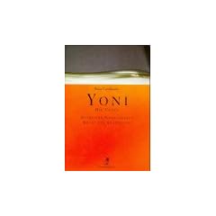 Yoni. Die Vulva. Weibliche Sinnlichkeit, Kraft der Sch�pfung