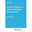 Air-Sea Exchange of Heat and Moisture During Storms (Atmospheric and Oceanographic Sciences Library) by R.S. Bortkovskii and E.C. Monahan