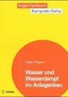 Wasser und Wasserdampf im Anlagenbau - Walter Wagner