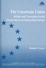 The Uncertain Union: British and Norwegian Social Democrats in an Integrating Europe (Perspectives on Europe)