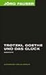 Trotzki, Goethe und das Gl�ck. Gedichte. J�rg-Fauser-Edition Bd. 4