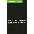 Trotzki, Goethe und das Gl�ck. Gedichte. J�rg-Fauser-Edition Bd. 4