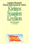 Kleines Spanien - Lexikon - Wissenswertes &uuml;ber Land und Leute. - G&uuml;nther Haensch, Gisela Haberkamp de Anton