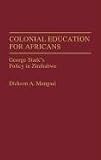 Colonial education for Africans : George Stark's policy in Zimbabwe
