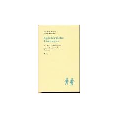 Spielerische L�sungen. Das Kind als Mittelpunkt psychotherapeutischen Denkens