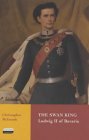 The Swan King: Ludwig II of Bavaria (Tauris Parke Paperback)