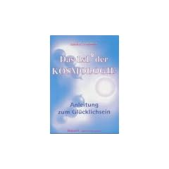 Das 1x1 der Kosmologie: Anleitung zum Gl�cklichsein. Wie Wissen zur Weisheit wird
