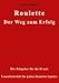 Roulette. Der Weg zum Erfolg: Der Ratgeber für die Praxis. Unentbehrlich für jeden Roulette-Spieler