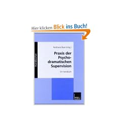 Praxis der Psychodramatischen Supervision: Ein Handbuch
