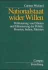 Produkt-Bild: Nationalstaat wider Willen: Politisierung von Ethnien und Ethnisierung der Politik: Bosnien, Indien, Pakistan (Campus Forschung)