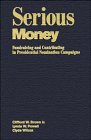 Serious Money: Fundraising and Contributing in Presidential Nomination Campaigns