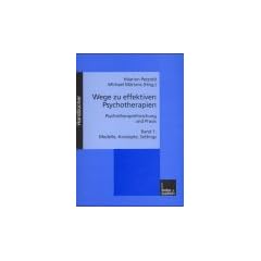 Wege zu effektiven Psychotherapien, Bd.1, Modelle, Konzepte, Settings