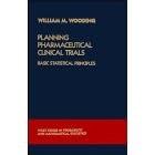 Planning Pharmaceutical Clinical Trials: Basic Statistical Principles by William M. Wooding