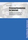 Firmenpr&auml;sentation im Internet: Grundlagen f&uuml;r die Planung von Internetpr&auml;senzen kleiner und mittelst&auml;ndischer Unternehmen