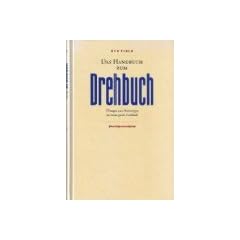 Das Handbuch zum Drehbuch. �bungen und Anleitungen zu einem guten Drehbuch