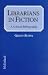 Librarians in Fiction: A Critical Bibliography
