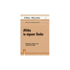 Afrika in eigener Sache. Weisheit, Kultur und Leben der Igbo