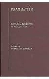 Pragmatism (Critical Concepts in Philosophy) (v. 1, v. 2, v. 3 & v)