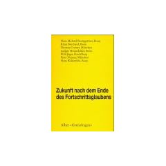 Zukunft nach dem Ende des Fortschrittsglaubens: Brauchen wir neue Perspektiven? (Grenzfragen Naturwissen)